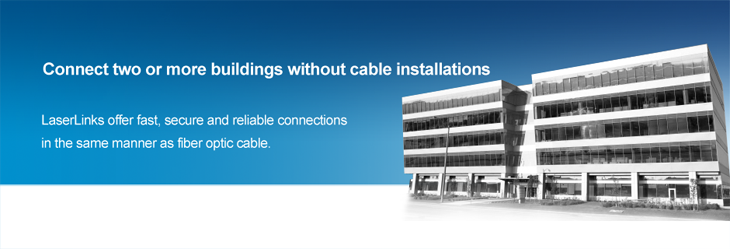 Connetti due o più edifici senza usare i cavi. I cavi LaserLinks offrono connessioni sicure, veloci e affidabili come quelle in fibra ottica.